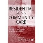 Residential Versus Community Care: The Role of Institutions in Welfare Provision by  Raymond Jack