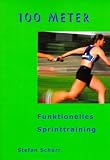 100 Meter: Funktionelles Sprinttraining - Stefan Schurr