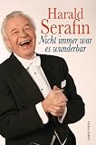 Nicht immer war es wunderbar: Meine Lebensrezepte - Harald Serafin