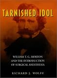 Review Norman Pub.  / Tarnished Idol : William Thomas Green Morton and the (Norman Biography Series, No. 1; Norman Science-Technology)