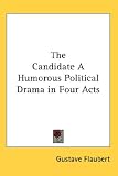 The Candidate a Humorous Political Drama in Four Acts