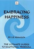 Embracing Happiness (The ultimate guides to emotional freedom)