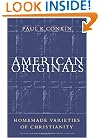 American Originals: Homemade Varieties of Christianity