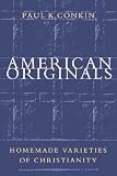 American Originals: Homemade Varieties of Christianity
