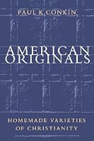 American Originals: Homemade Varieties of Christianity