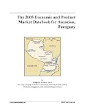 The 2005 Economic and Product Market Databook for Asuncion, Paraguay
