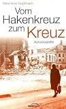 Vom Hakenkreuz zum Kreuz - Maria Anne Hirschmann
