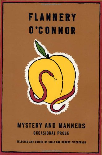 Mystery and Manners, by Flannery, Sally Fitzgerald, and Robert Fitzgerald O'Connor
