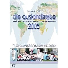 die auslandsreise 2005. Arbeiten, Studieren und Lernen im Ausland: Alles �ber Arbeitsaufenthalt, Au Pair, Sprachreisen, Praktikum, Studienaufenthalt, Homestay, Erlebnisreisen im Ausland uvm.