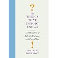 The Things That Nobody Knows: 501 Mysteries of Life, the Universe and Everything