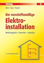 Die vorschriftsm&auml;&szlig;ige Elektroinstallation: Wohnungsbau - Gewerbe - Industrie