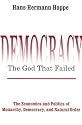 Democracy: The God that Failed: The Economics and Politics of Monarchy, Democracy, and Natural Order
