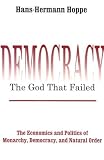Democracy: The God That Failed - The Economics and Politics of Monarchy, Democracy and Natural Order