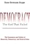 Democracy: The God that Failed: The Economics and Politics of Monarchy, Democracy, and Natural Order
