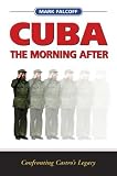 Cuba: The Morning After--Confronting Castro`s Legacy