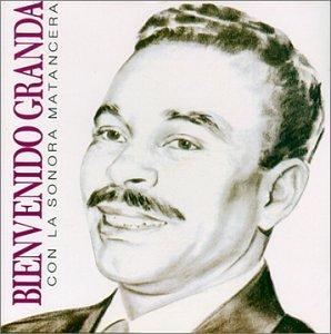 Bienvenido Granda - La sonora matancera - Zortam Music