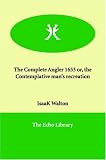 img - for The Complete Angler 1653 or, the Contemplative man's recreation book / textbook / text book