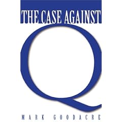 The Case Against Q: Studies in Markan Priority and Synoptic Problem