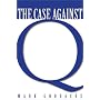 The Case Against Q: Studies in Markan Priority and the Synoptic Problem