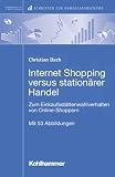 Internet Shopping versus stationärer Handel. Zum Einkaufsstättenwahlverhalten von Online-Shoppern