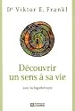 D&eacute;couvrir un sens &agrave; sa vie : Avec la logoth&eacute;rapie