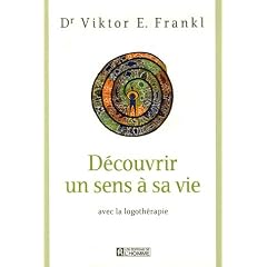 D�couvrir un sens � sa vie : Avec la logoth�rapie