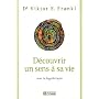 D�couvrir un sens � sa vie : Avec la logoth�rapie de Viktor Frankl