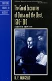 The Great Encounter of China and the West, 1500D1800 (Critical Issues in History)