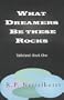 What Dreamers Be These Rocks