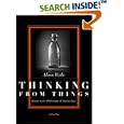 Thinking from Things: Essays in the Philosophy of Archaeology by Alison Wylie