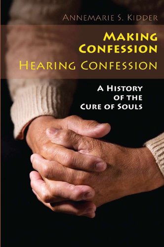 Making Confession, Hearing Confession: A History of the Cure of Souls