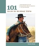 101 Ranch Horse Tips: Techniques for Training the Working Cow Horse (101 Tips)