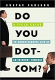 Do You Dot-Com? : A Field Guide to Understanding Life at an Internet Company