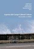 Aspectos del Campo Cultural Cubano: Una excursi&oacute;n a la Habana - Isabel Exner, Andrea Meza, Beatriz Pantin, Sebastian Reckzeh