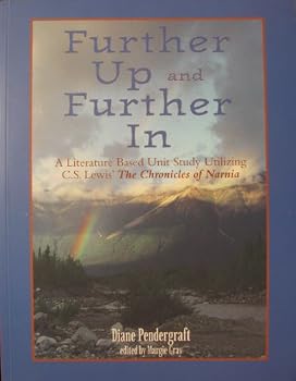 Further Up and Further In: A Literature Based Unit Study Utilizing C.S. Lewis' The Chronicles of Narnia