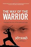 Way of the Warrior: The Dark Secrets of the Samurai Code