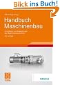 Handbuch Maschinenbau: Grundlagen und Anwendungen der Maschinenbau-Technik