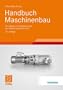 Handbuch Maschinenbau: Grundlagen und Anwendungen der Maschinenbau-Technik
