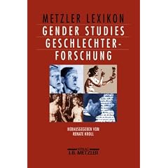 Metzler Lexikon Gender Studies - Geschlechterforschung: Ans�tze, Personen, Grundbegriffe