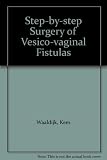 Step-by-step surgery of vesicovaginal fistulas : a full-color atlas