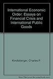 The international economic order : essays on financial crisis and international public goods