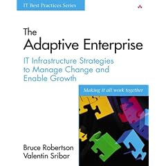 The Adaptive Enterprise: IT Infrastructure Strategies to Manage Change and Enable Growth (IT Best Practices)