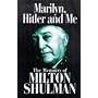 Marilyn, Hitler and Me: Memoirs of Milton Shulman
