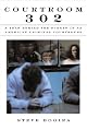Courtroom 302: A Year Behind the Scenes in an American Criminal Courthouse