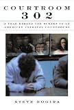 Courtroom 302: A Year Behind the Scenes in an American Criminal Courthouse