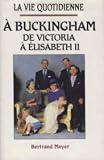 Produkt-Bild: La vie quotidienne &agrave;&nbsp;Buckingham : De Victoria &agrave;&nbsp; Elisabeth II
