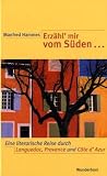 Erz&auml;hl' mir vom S&uuml;den...: Ein literarische Reise durch  Languedoc-Roussillon, Provence und C&ocirc;te d'Azur - Manfred Hammes