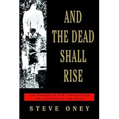 And the Dead Shall Rise: The Murder of Mary Phagan and the Lynching of Leo Frank