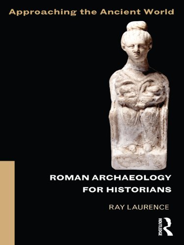 Roman Archaeology for Historians (Approaching the Ancient World)