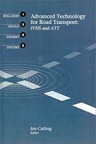 Advanced Technology for Road Transport: IVHS and ATT (Mobile Communications Library)